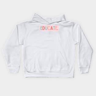 Educate - Inspiring Quotes Kids Hoodie